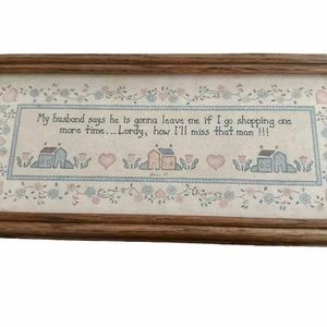 My husband says he is going to leave me if I go shopping one more time 15”x12”